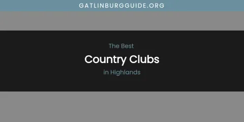 The Absolute Best Country Clubs in Highlands