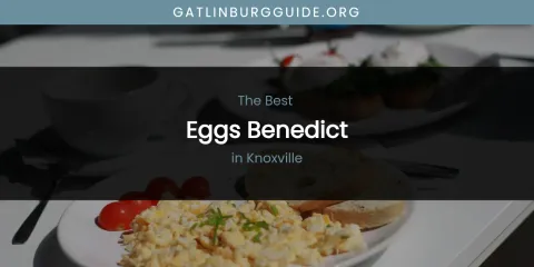 Knoxville's Best Eggs Benedict