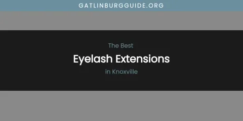 Knoxville's Best Eyelash Extensions