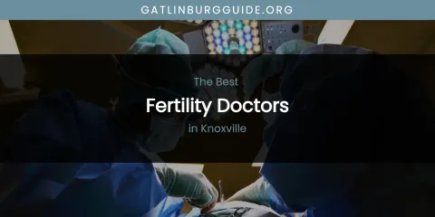 Knoxville's Best Fertility Doctors