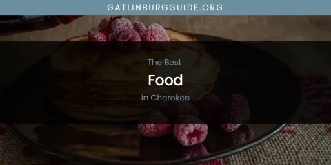 The Absolute Best Food in Cherokee