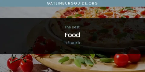 The Absolute Best Food in Franklin