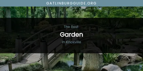 The Top-Rated Garden in Knoxville