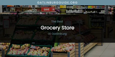 The Best Grocery Store in Gatlinburg