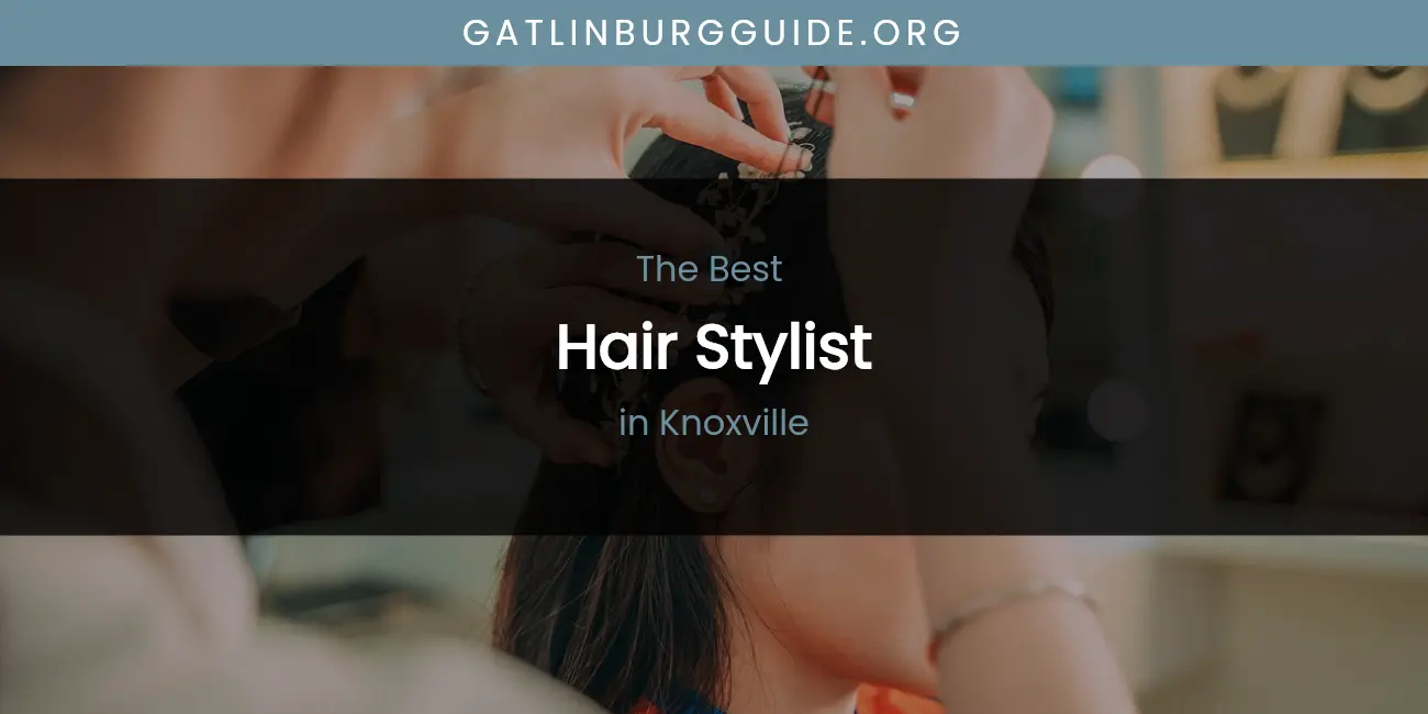 Knoxville's Best Hair Stylist featured