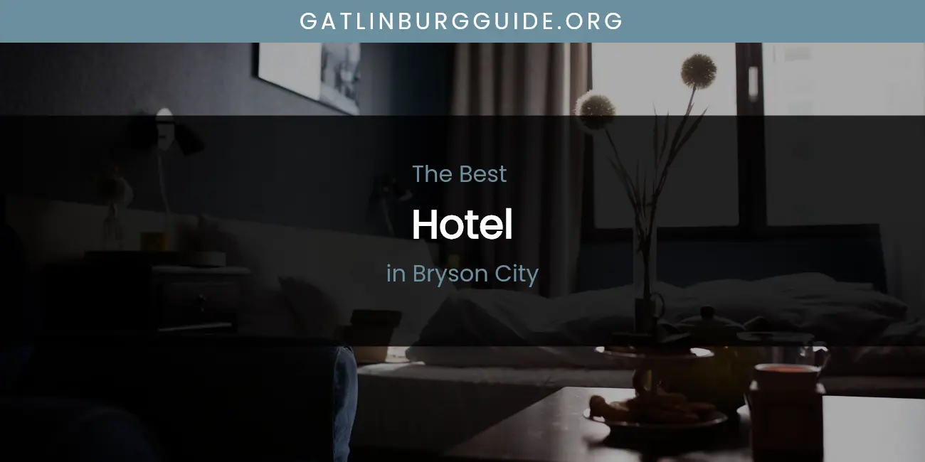 The Absolute Best Hotel in Bryson City featured