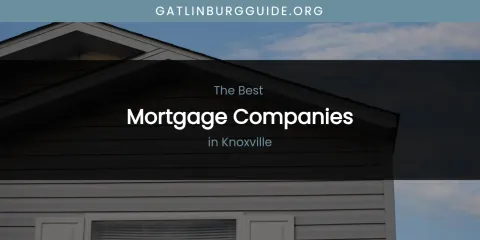 Knoxville's Best Mortgage Companies