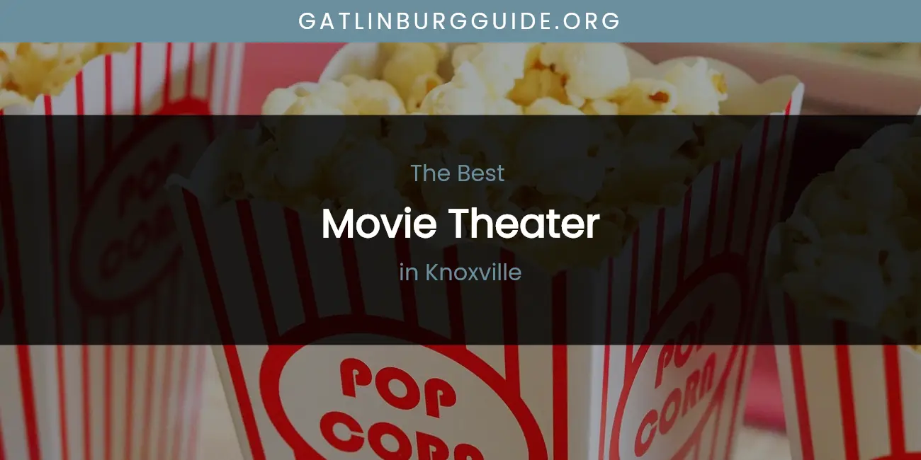 Knoxville's Best Movie Theater featured