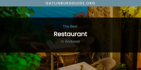 The Absolute Best Restaurant in Andrews