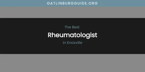 Knoxville's Best Rheumatologist
