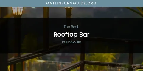 Knoxville's Best Rooftop Bar