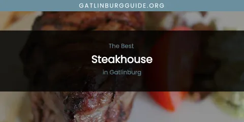 The Absolute Best Steakhouse in Gatlinburg
