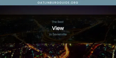 Best View in Sevierville: Ultimate Guide