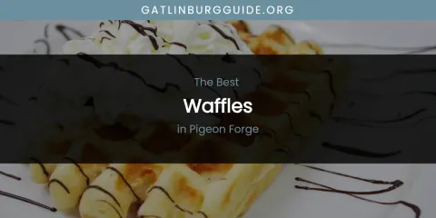 Pigeon Forge's Best Waffles