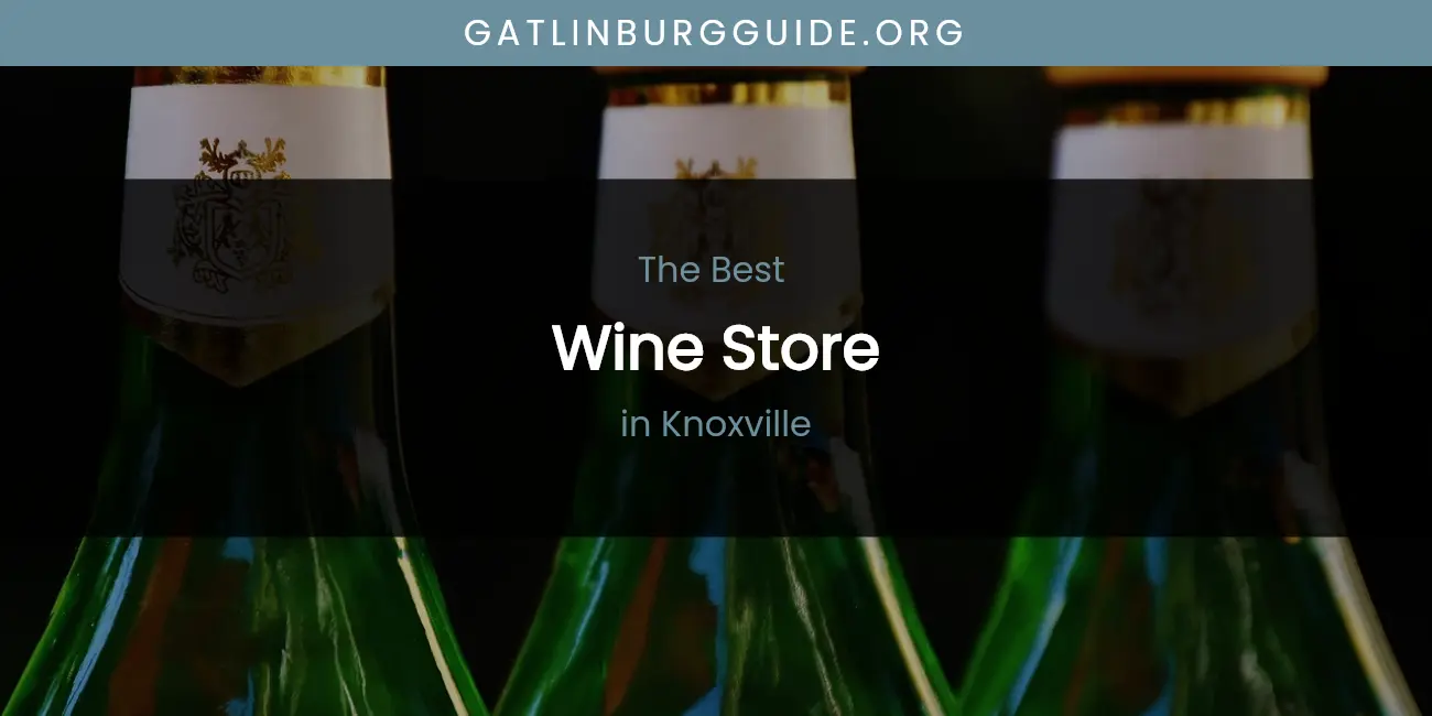 Best Wine Store in Knoxville: Complete Guide